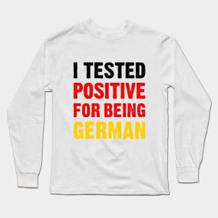 I Tested Positive For Being German Long Sleeve T-Shirt